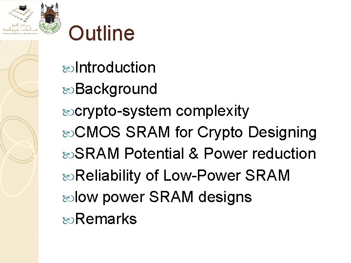 Outline Introduction Background crypto-system complexity CMOS SRAM for Crypto Designing SRAM Potential & Power