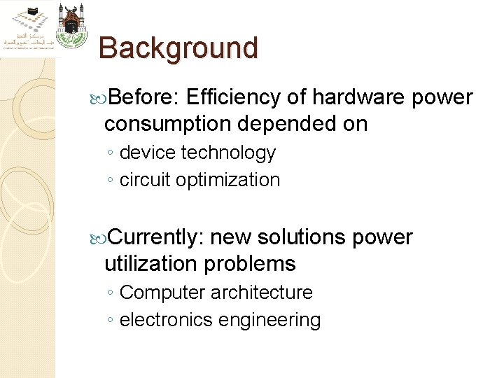 Background Before: Efficiency of hardware power consumption depended on ◦ device technology ◦ circuit
