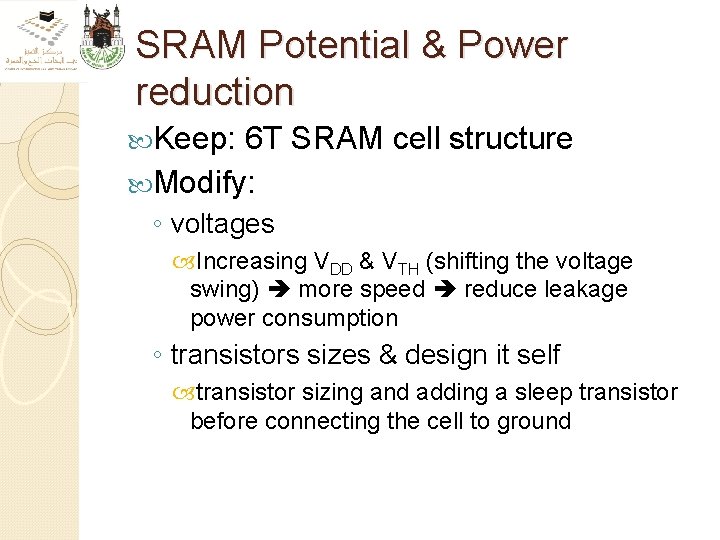 SRAM Potential & Power reduction Keep: 6 T SRAM cell structure Modify: ◦ voltages