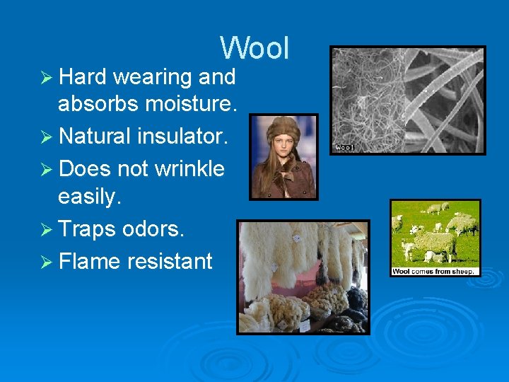 Wool Ø Hard wearing and absorbs moisture. Ø Natural insulator. Ø Does not wrinkle