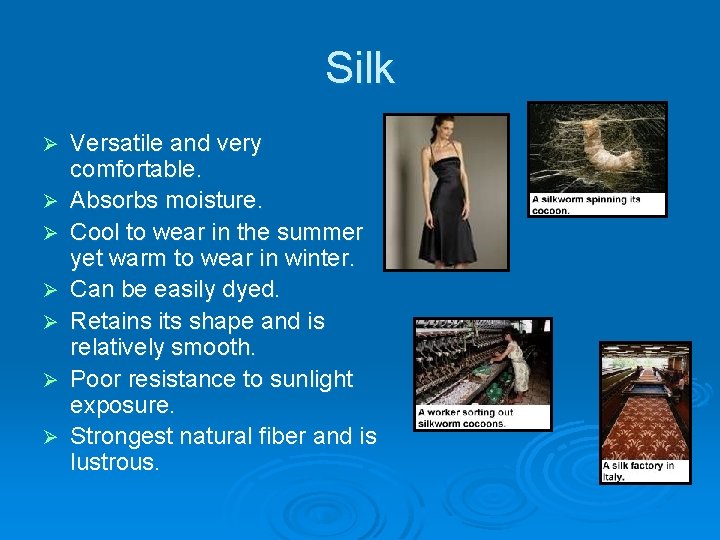 Silk Ø Ø Ø Ø Versatile and very comfortable. Absorbs moisture. Cool to wear