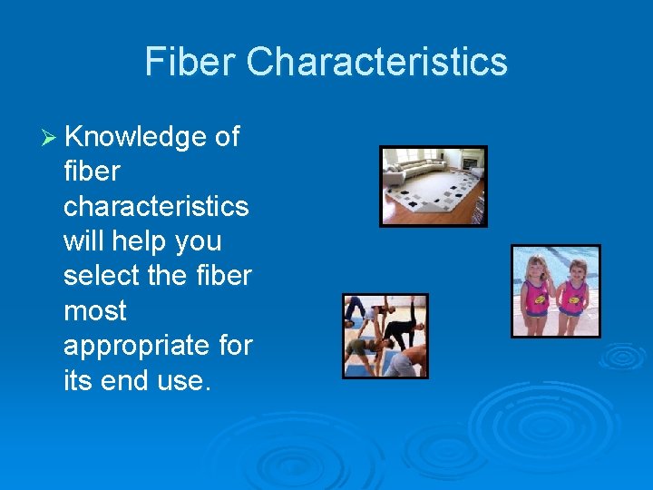 Fiber Characteristics Ø Knowledge of fiber characteristics will help you select the fiber most