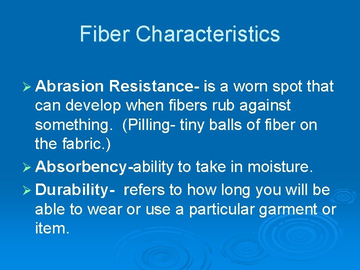 Fiber Characteristics Ø Abrasion Resistance- is a worn spot that can develop when fibers