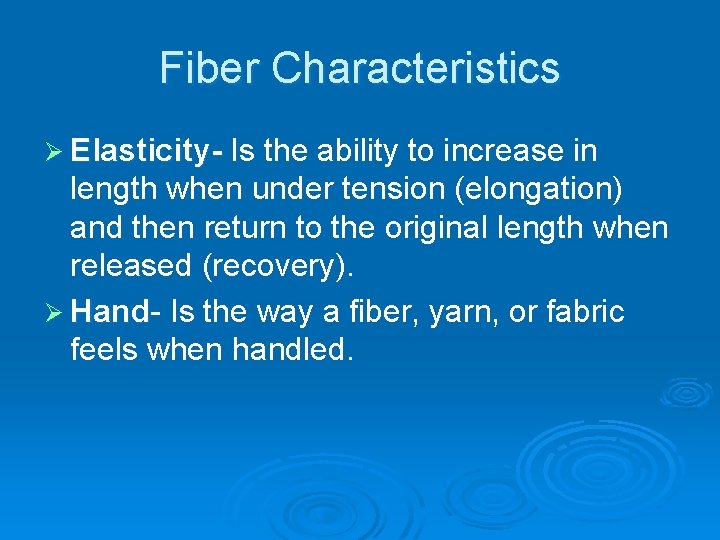 Fiber Characteristics Ø Elasticity- Is the ability to increase in length when under tension
