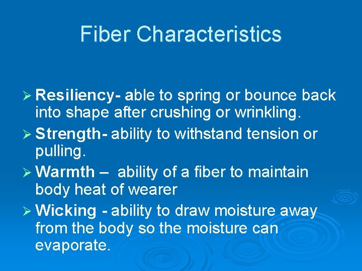 Fiber Characteristics Ø Resiliency- able to spring or bounce back into shape after crushing