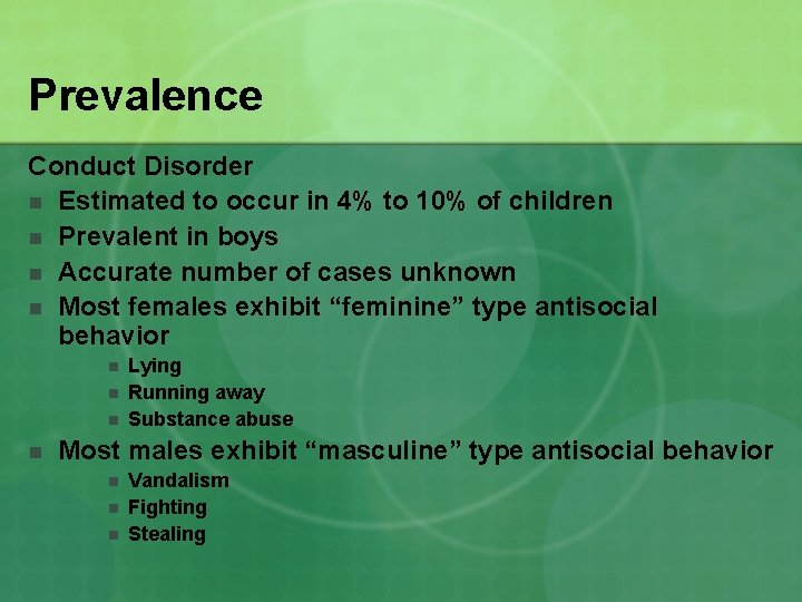 Prevalence Conduct Disorder n Estimated to occur in 4% to 10% of children n