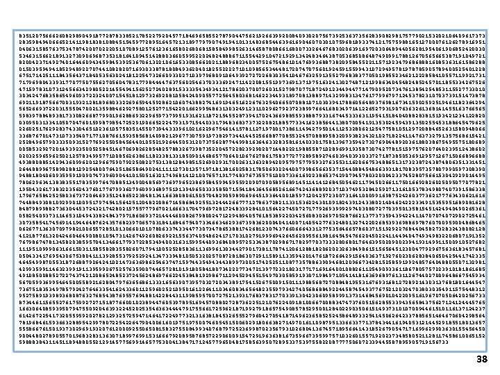 83512075666260829890491877287833852178522792045771846965855278790447562192663992008409302075673925363735628390829817577902153202106409617373 28359849406665214119818381088451545977289516457213189779790749194101314836854463961690460703010759681893374121757598816512700076126278916951 04063158576375347874200702220510708912576123616580268068158584998526314658780866168007332646768302063916972030648944056281954061906852420030 53463156621891327309069687353181641094514288036605995220248248886711554429104721929134248346438705368508648749099178812670565665387191049721 82004237149274016446094345984539253670613221061653308566202118896823400575267548610147699368873820958455221157192347968688816085363161586288 01503959494185294892270744108282071693033878180849362040182552222710109856534448172074707560192459155994310729495781978785905789400525401228 67517142511184356437184053563024181225473266093302710397968091064939272722683035410467632591355279683837705019855234621222858410557119921731 71796980433931770775075562705604783177984444763756025463703336924711422081551997369137197516324130274871219986340454824852457011855334267526 47159783107312456634298052214554941562527240289153333543493412178620370072603152798707718724912344944771479095207347613854254853115527733010 30342476835865496093722324007154518129732692081058424090557725645803681462234493189708138897143299831347617799679712453782310703739151473878 69211918756670031932128189680332269659445928621060743882741691946516226763254066507088107103039417886056489376981673415902592519461182364294 56526693722031555047002135988462927580125277154220166299548631303249123110296279237238997664168034971412265279319076363261368141455163766565 59839788489381733082668779901962886932296597379951931621187215455287394170243669885593888793316744533363119541518404088283815193421234122820 03095031334105070476015998798547252919066522247931971544033179483683737322082188577334162385644138070054191353024594391350255453188645479625 83512075666260829890491877287833852178522792045771846965855278790447562192663992008409302075673925363735628390829817577902153202106409617373 28359849406665214119818381088451545977289516457213189779790749194101314836854463961690460703010759681893374121757598816512700076126278916951 04063158576375347874200702220510708912576123616580268068158584998526314658780866168007332646768302063916972030648944056281954061906852420030 53463156621891327309069687353181641094514288036605995220248248886711554429104721929134248346438705368508648749099178812670565665387191049721 82004237149274016446094345984539253670613221061653308566202118896823400575267548610147699368873820958455221157192347968688816085363161586288 01503959494185294892270744108282071693033878180849362040182552222710109856534448172074707560192459155994310729495781978785905789400525401228 67517142511184356437184053563024181225473266093302710397968091064939272722683035410467632591355279683837705019855234621222858410557119921731 71796980433931770775075562705604783177984444763756025463703336924711422081551997369137197516324130274871219986340454824852457011855334267526 47159783107312456634298052214554941562527240289153333543493412178620370072603152798707718724912344944771479095207347613854254853115527733010 30342476835865496093722324007154518129732692081058424090557725645803681462234493189708138897143299831347617799679712453782310703739151473878 69211918756670031932128189680332269659445928621060743882741691946516226763254066507088107103039417886056489376981673415902592519461182364294 56526693722031555047002135988462927580125277154220166299548631303249123110296279237238997664168034971412265279319076363261368141455163766565 59839788489381733082668779901962886932296597379951931621187215455287394170243669885593888793316744533363119541518404088283815193421234122820 03095031334105070476015998798547252919066522247931971544033179483683737322082188577334162385644138070054191353024594391350255453188645479625