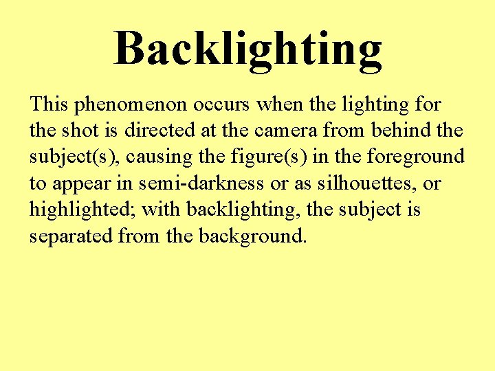Backlighting This phenomenon occurs when the lighting for the shot is directed at the