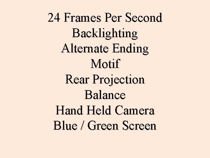 24 Frames Per Second Backlighting Alternate Ending Motif Rear Projection Balance Hand Held Camera