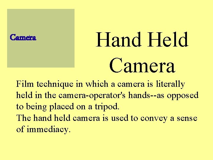 Camera Hand Held Camera Film technique in which a camera is literally held in