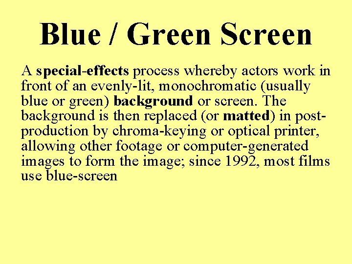 Blue / Green Screen A special-effects process whereby actors work in front of an