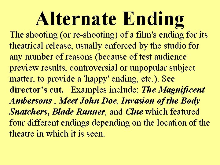 Alternate Ending The shooting (or re-shooting) of a film's ending for its theatrical release,