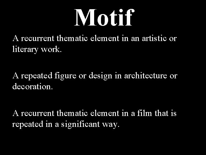 Motif A recurrent thematic element in an artistic or literary work. A repeated figure