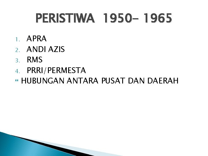 PERISTIWA 1950 - 1965 APRA 2. ANDI AZIS 3. RMS 4. PRRI/PERMESTA HUBUNGAN ANTARA
