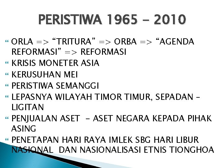 PERISTIWA 1965 - 2010 ORLA => “TRITURA” => ORBA => “AGENDA REFORMASI” => REFORMASI