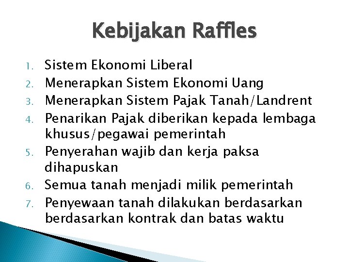 Kebijakan Raffles 1. 2. 3. 4. 5. 6. 7. Sistem Ekonomi Liberal Menerapkan Sistem