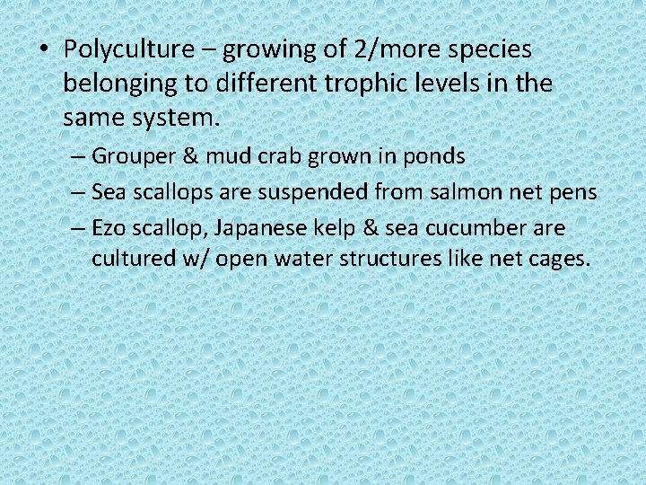 • Polyculture – growing of 2/more species belonging to different trophic levels in • Polyculture – growing of 2/more species belonging to different trophic levels in