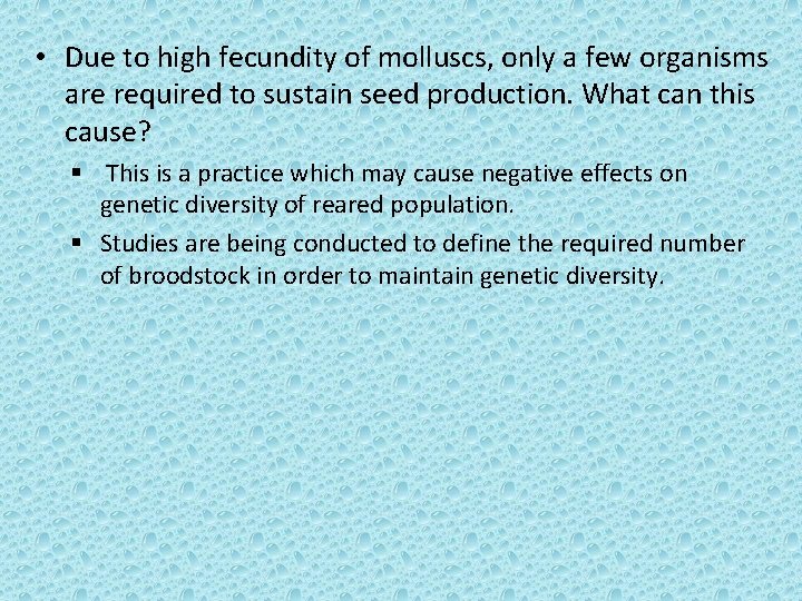  • Due to high fecundity of molluscs, only a few organisms are required