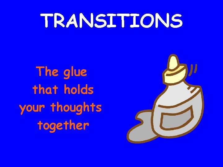 TRANSITIONS The glue that holds your thoughts together 