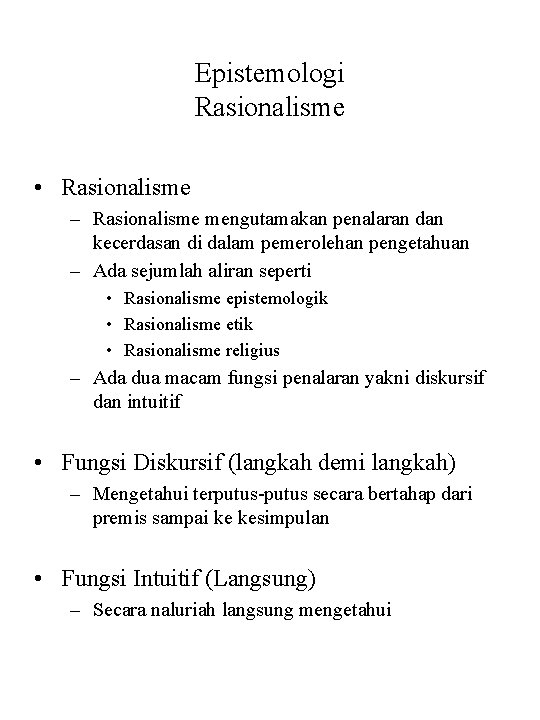 Epistemologi Rasionalisme • Rasionalisme – Rasionalisme mengutamakan penalaran dan kecerdasan di dalam pemerolehan pengetahuan