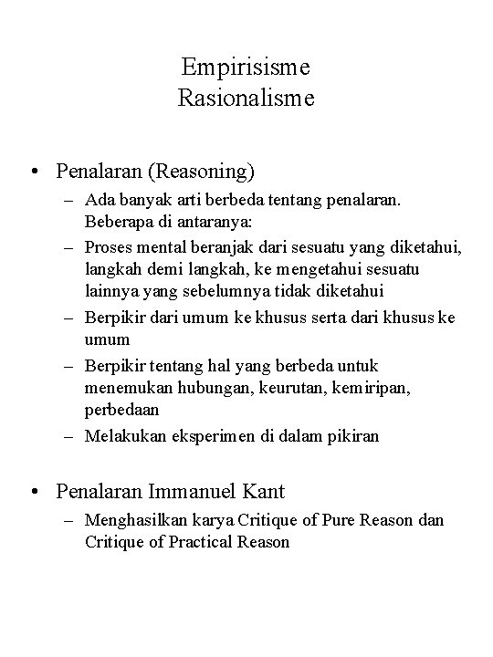 Empirisisme Rasionalisme • Penalaran (Reasoning) – Ada banyak arti berbeda tentang penalaran. Beberapa di