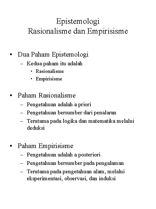 Epistemologi Rasionalisme dan Empirisisme • Dua Paham Epistemologi – Kedua paham itu adalah •