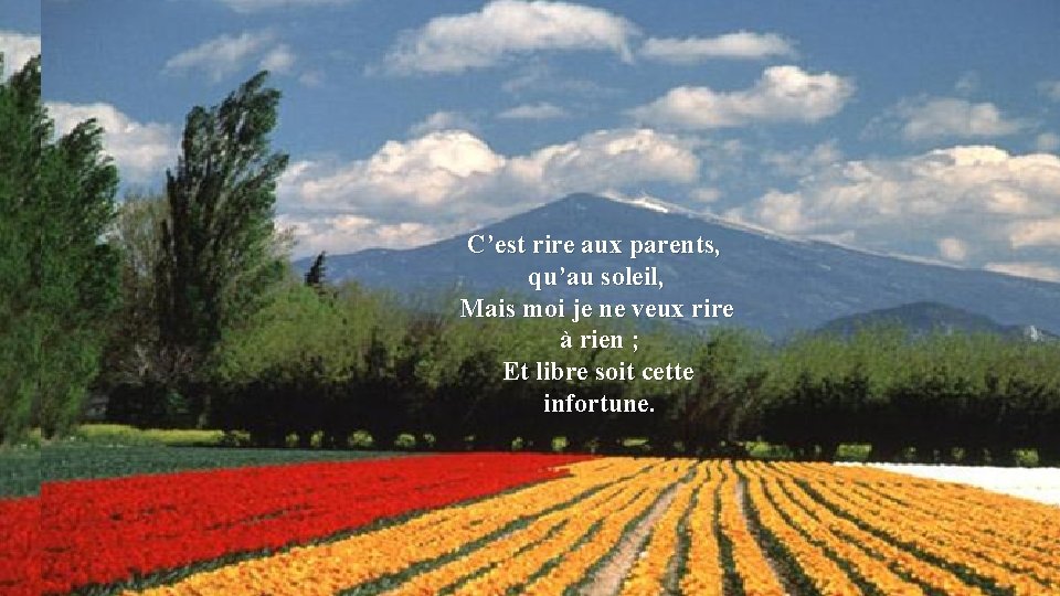 C’est rire aux parents, qu’au soleil, Mais moi je ne veux rire à rien