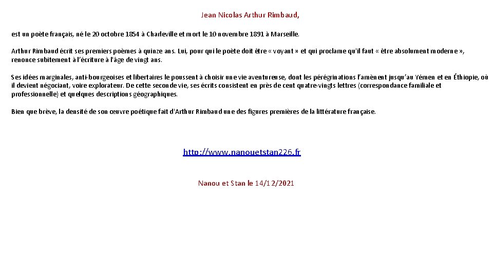 Jean Nicolas Arthur Rimbaud, est un poète français, né le 20 octobre 1854 à