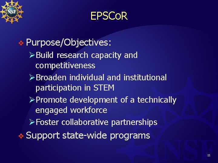 EPSCo. R v Purpose/Objectives: ØBuild research capacity and competitiveness ØBroaden individual and institutional participation