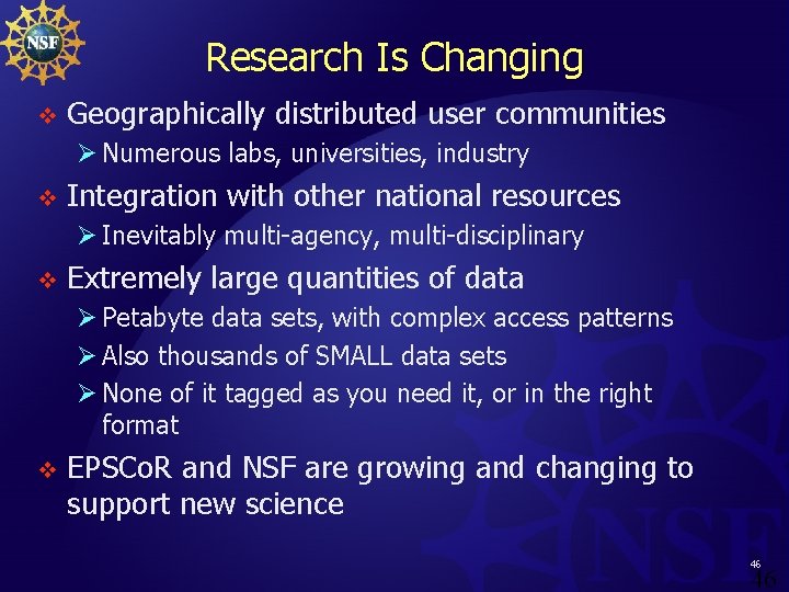 Research Is Changing v Geographically distributed user communities Ø Numerous labs, universities, industry v