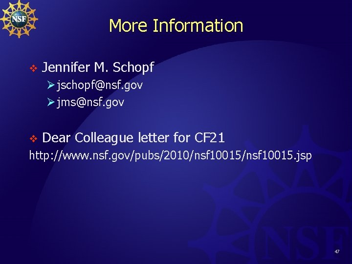 More Information v Jennifer M. Schopf Ø jschopf@nsf. gov Ø jms@nsf. gov v Dear