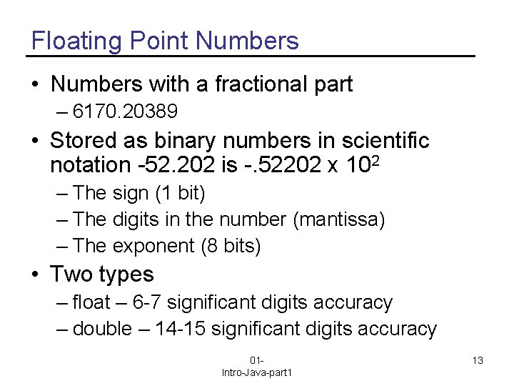 Floating Point Numbers • Numbers with a fractional part – 6170. 20389 • Stored