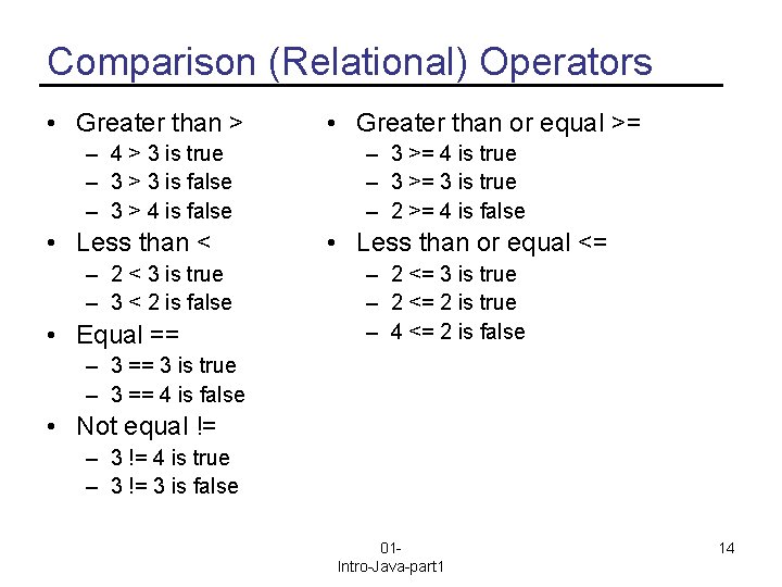 Comparison (Relational) Operators • Greater than > – 4 > 3 is true –