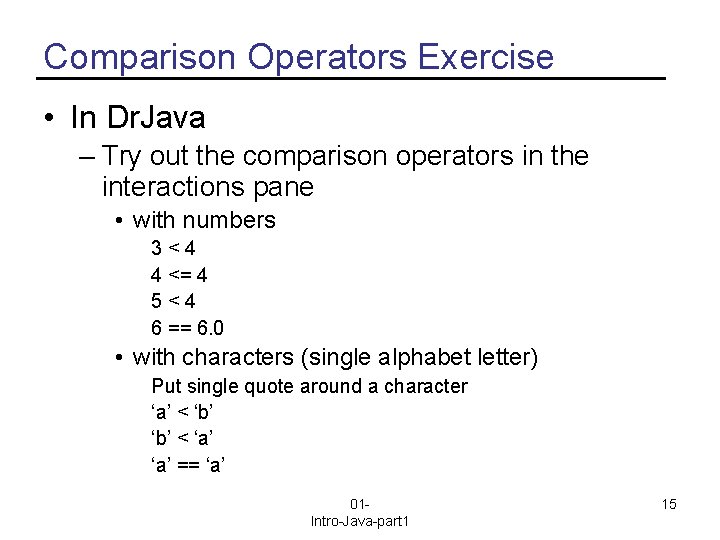 Comparison Operators Exercise • In Dr. Java – Try out the comparison operators in