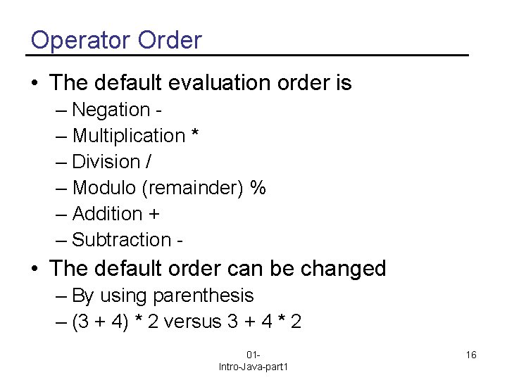 Operator Order • The default evaluation order is – Negation – Multiplication * –