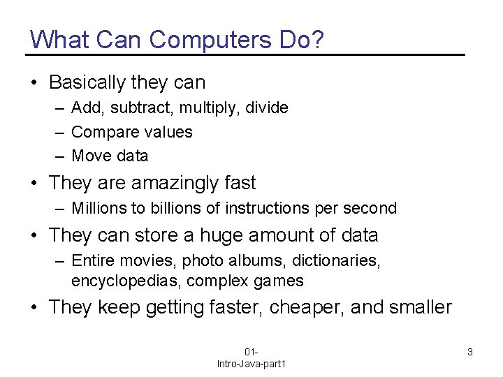 What Can Computers Do? • Basically they can – Add, subtract, multiply, divide –