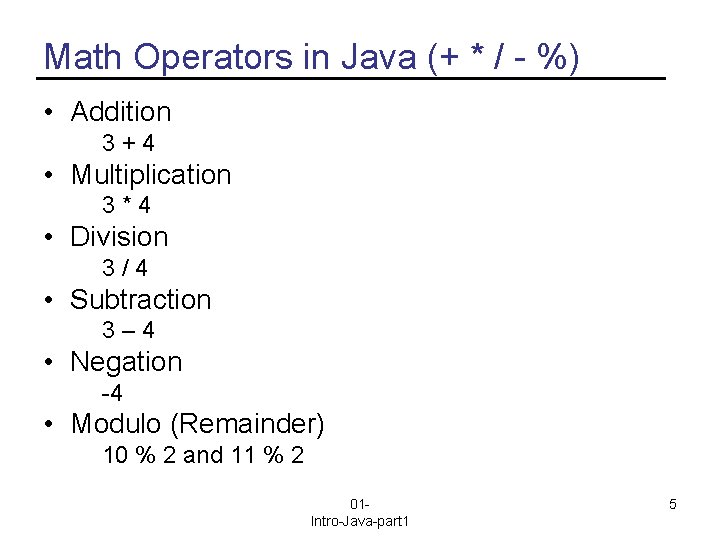 Math Operators in Java (+ * / - %) • Addition 3+4 • Multiplication