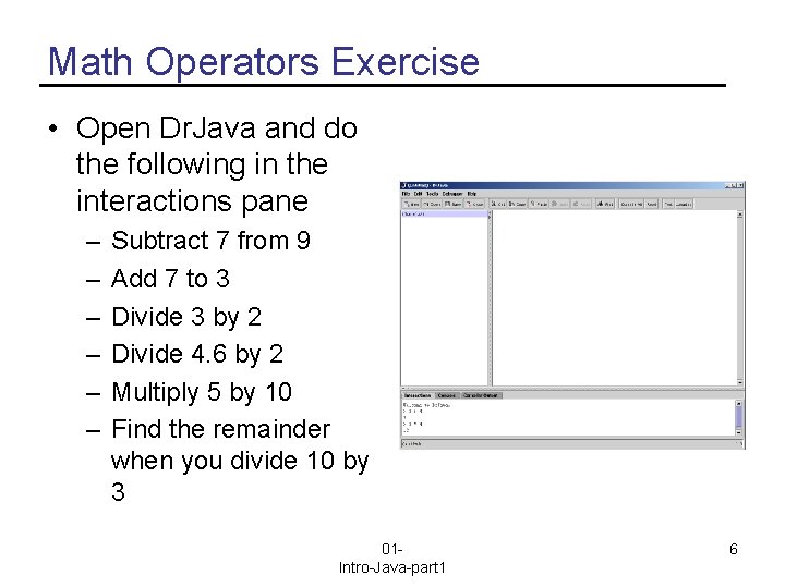 Math Operators Exercise • Open Dr. Java and do the following in the interactions