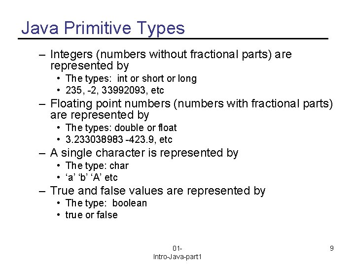 Java Primitive Types – Integers (numbers without fractional parts) are represented by • The