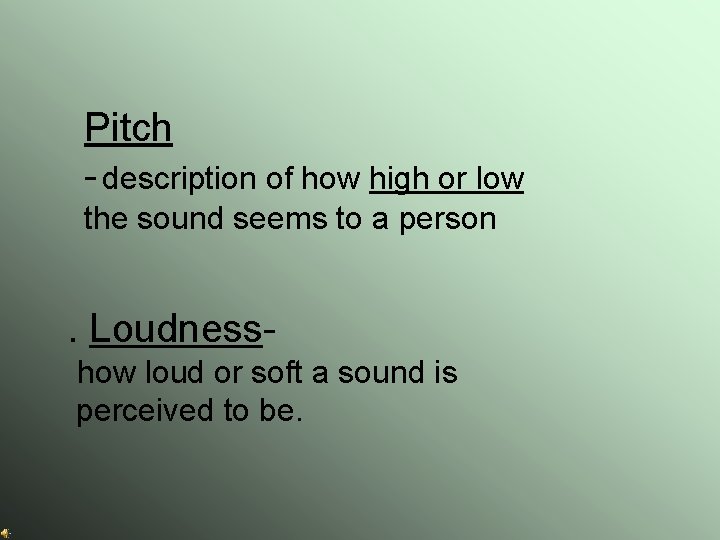 Pitch - description of how high or low the sound seems to a person
