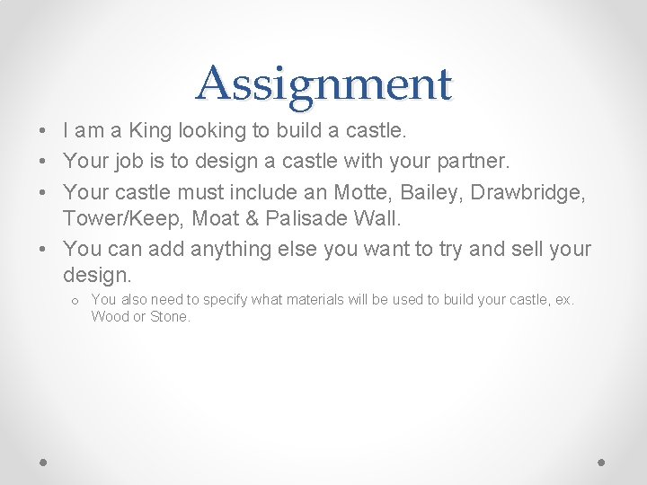 Assignment • I am a King looking to build a castle. • Your job