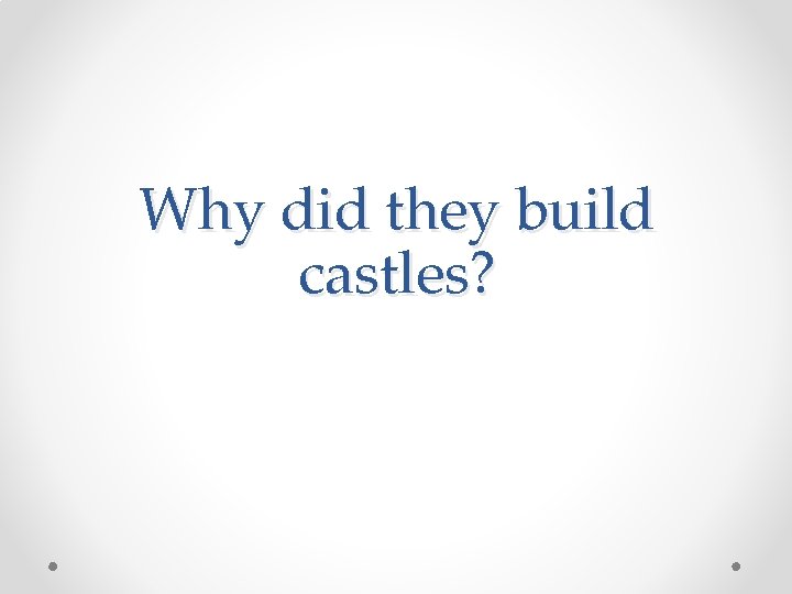 Why did they build castles? 