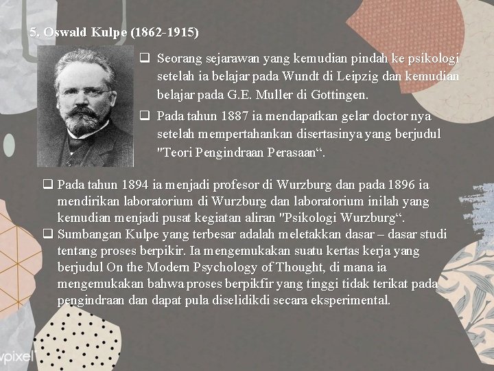5. Oswald Kulpe (1862 -1915) q Seorang sejarawan yang kemudian pindah ke psikologi setelah