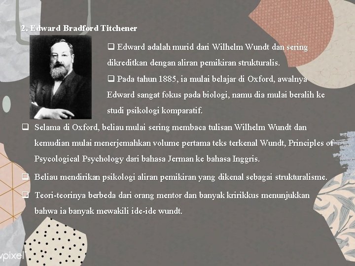 2. Edward Bradford Titchener q Edward adalah murid dari Wilhelm Wundt dan sering dikreditkan