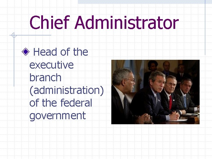 Chief Administrator Head of the executive branch (administration) of the federal government 