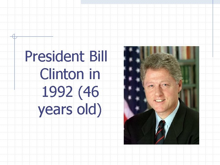 President Bill Clinton in 1992 (46 years old) 