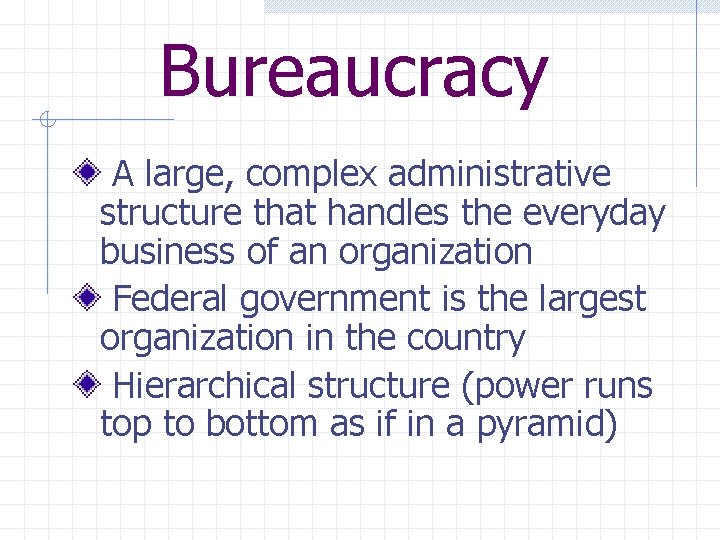 Bureaucracy A large, complex administrative structure that handles the everyday business of an organization