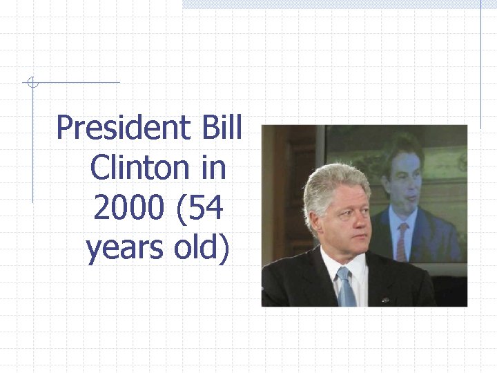 President Bill Clinton in 2000 (54 years old) 