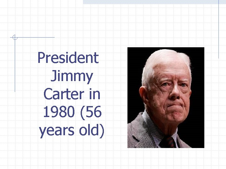 President Jimmy Carter in 1980 (56 years old) 