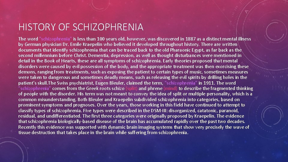 HISTORY OF SCHIZOPHRENIA The word "schizophrenia" is less than 100 years old, however, was